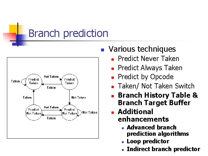 Branch prediction n Various techniques n n n Predict Never Taken Predict Always Taken