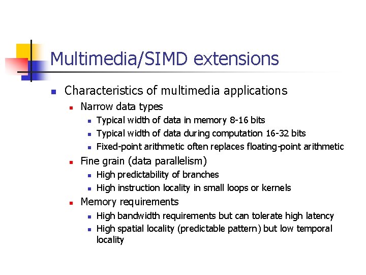 Multimedia/SIMD extensions n Characteristics of multimedia applications n Narrow data types n n Fine