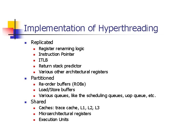 Implementation of Hyperthreading n Replicated n n n Partitioned n n Register renaming logic