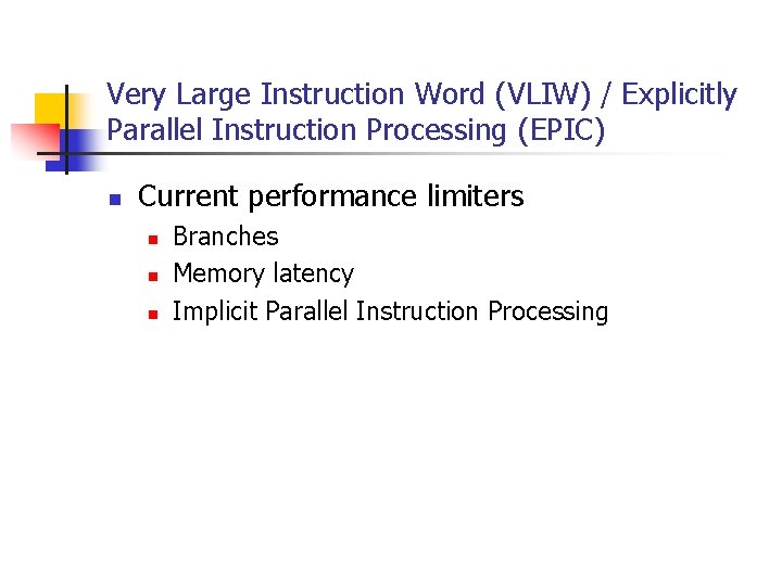 Very Large Instruction Word (VLIW) / Explicitly Parallel Instruction Processing (EPIC) n Current performance