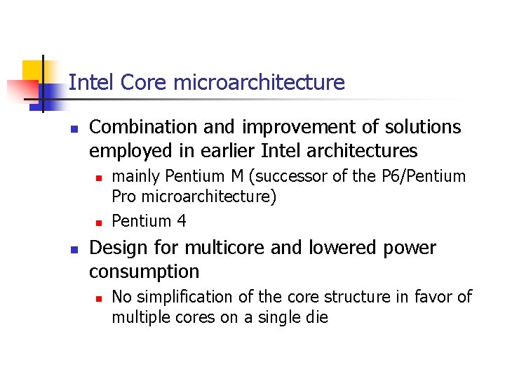 Intel Core microarchitecture n Combination and improvement of solutions employed in earlier Intel architectures