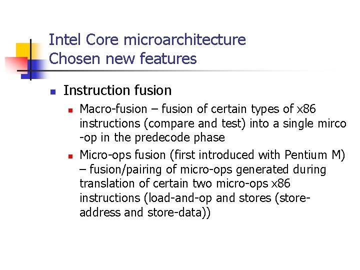 Intel Core microarchitecture Chosen new features n Instruction fusion n n Macro-fusion – fusion