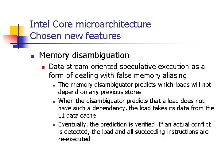 Intel Core microarchitecture Chosen new features n Memory disambiguation n Data stream oriented speculative