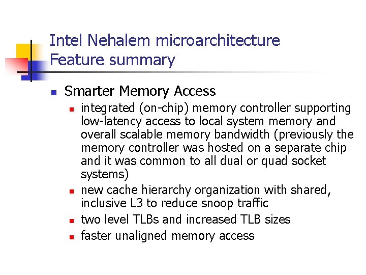 Intel Nehalem microarchitecture Feature summary n Smarter Memory Access n n integrated (on-chip) memory