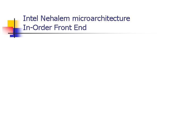 Intel Nehalem microarchitecture In-Order Front End 