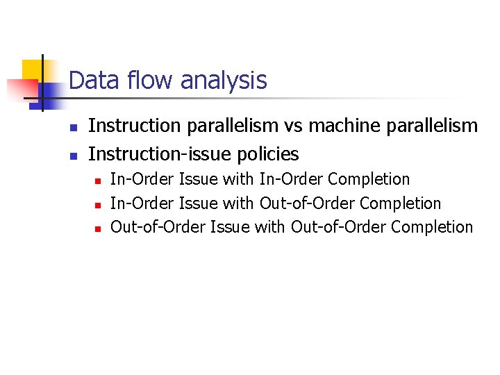 Data flow analysis n n Instruction parallelism vs machine parallelism Instruction-issue policies n n