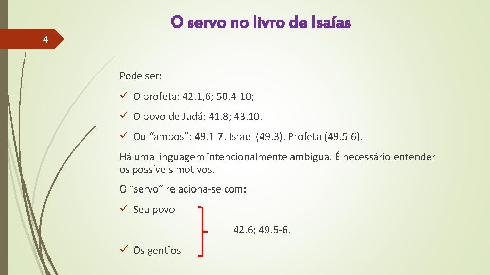 O servo no livro de Isaías 4 Pode ser: ü O profeta: 42. 1,