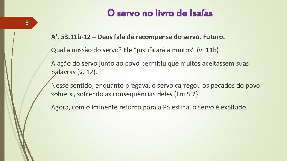 8 O servo no livro de Isaías A’. 53. 11 b-12 – Deus fala