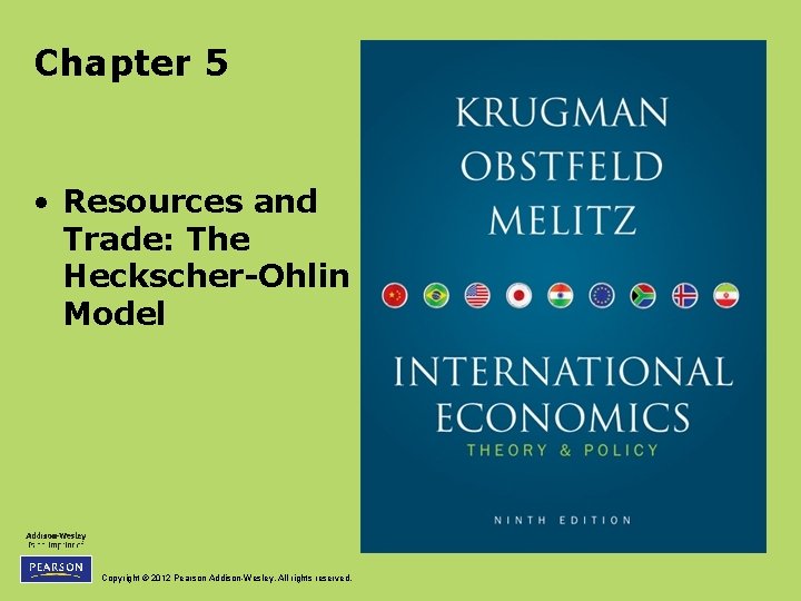 Chapter 5 • Resources and Trade: The Heckscher-Ohlin Model Copyright © 2012 Pearson Addison-Wesley.