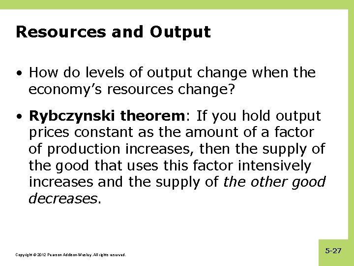 Resources and Output • How do levels of output change when the economy’s resources