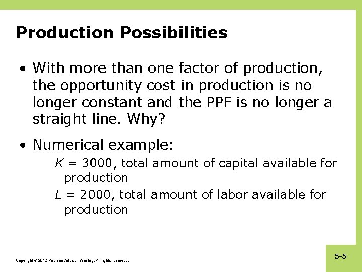 Production Possibilities • With more than one factor of production, the opportunity cost in