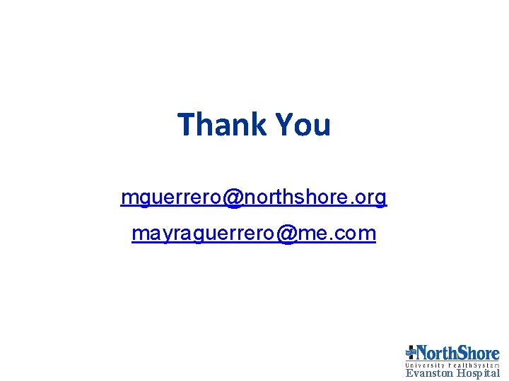 Thank You mguerrero@northshore. org mayraguerrero@me. com Evanston Hospital Thank You mguerrero@northshore. org mayraguerrero@me. com Evanston Hospital