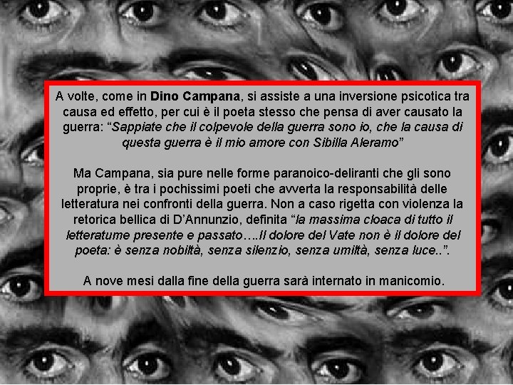 A volte, come in Dino Campana, si assiste a una inversione psicotica tra causa