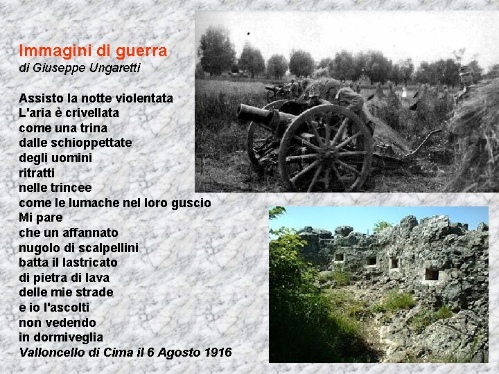 Immagini di guerra di Giuseppe Ungaretti Assisto la notte violentata L'aria è crivellata come