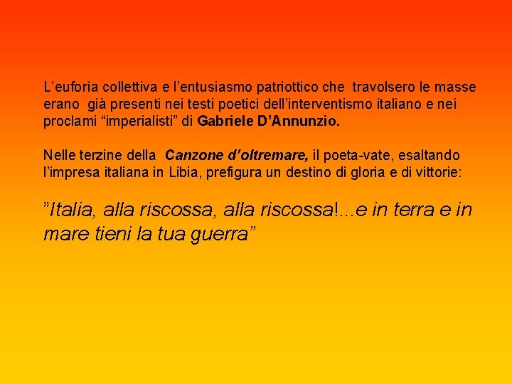 L’euforìa collettiva e l’entusiasmo patriottico che travolsero le masse erano già presenti nei testi