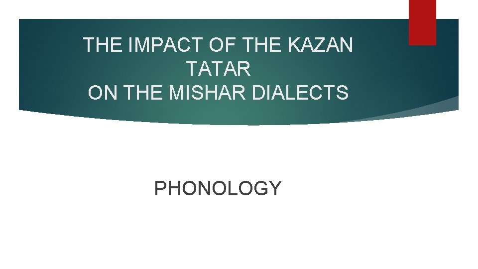 THE IMPACT OF THE KAZAN TATAR ON THE MISHAR DIALECTS PHONOLOGY 