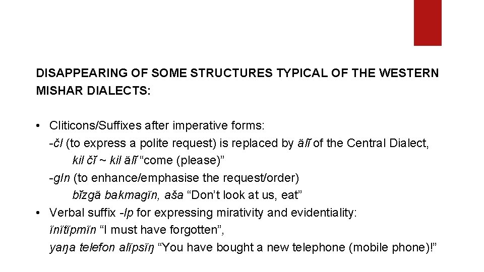 DISAPPEARING OF SOME STRUCTURES TYPICAL OF THE WESTERN MISHAR DIALECTS: • Cliticons/Suffixes after imperative