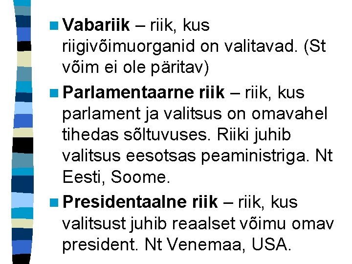 n Vabariik – riik, kus riigivõimuorganid on valitavad. (St võim ei ole päritav) n