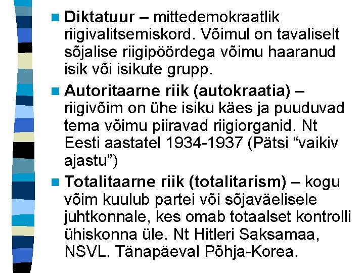 n Diktatuur – mittedemokraatlik riigivalitsemiskord. Võimul on tavaliselt sõjalise riigipöördega võimu haaranud isik või