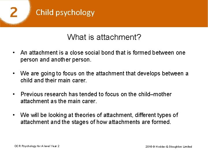 Child psychology What is attachment? • An attachment is a close social bond that