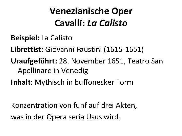 Venezianische Oper Cavalli: La Calisto Beispiel: La Calisto Librettist: Giovanni Faustini (1615 -1651) Uraufgeführt: