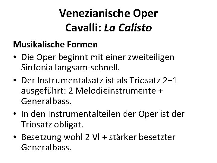 Venezianische Oper Cavalli: La Calisto Musikalische Formen • Die Oper beginnt mit einer zweiteiligen