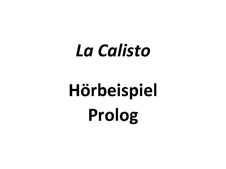 La Calisto Hörbeispiel Prolog 