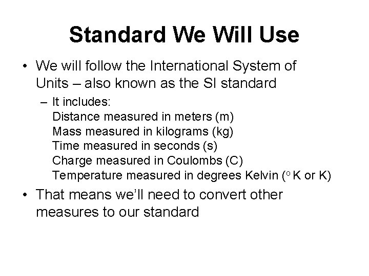 Standard We Will Use • We will follow the International System of Units –