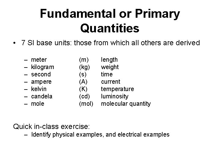 Fundamental or Primary Quantities • 7 SI base units: those from which all others