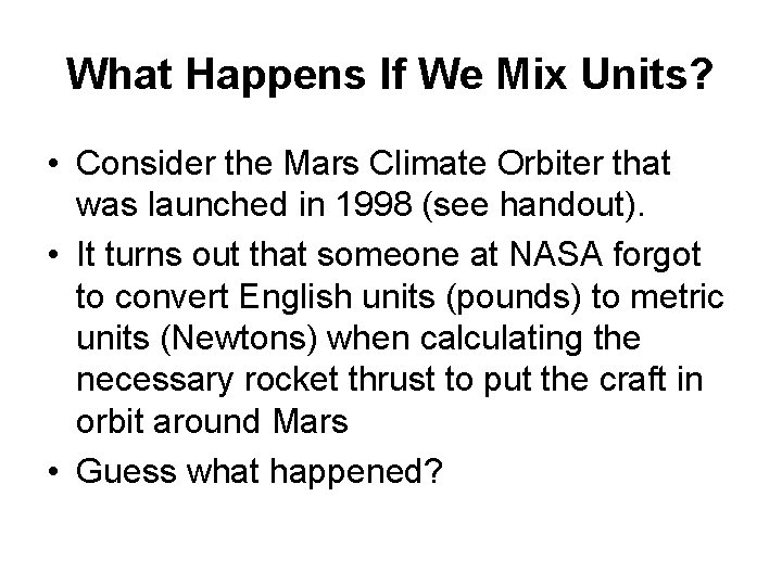 What Happens If We Mix Units? • Consider the Mars Climate Orbiter that was