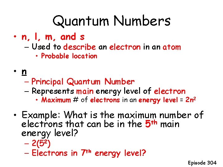 Quantum Numbers • n, l, m, and s – Used to describe an electron