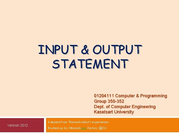 INPUT & OUTPUT STATEMENT 01204111 Computer & Programming Group 350 -352 Dept. of Computer