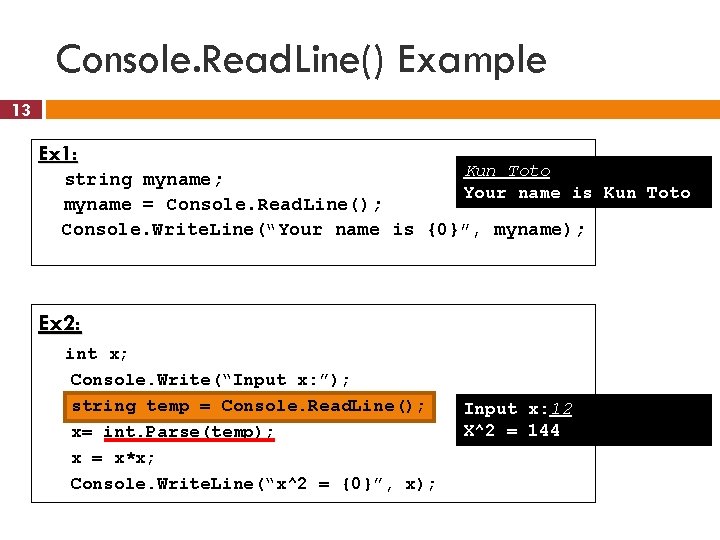 Console. Read. Line() Example 13 Ex 1: Kun Toto string myname; Your name is