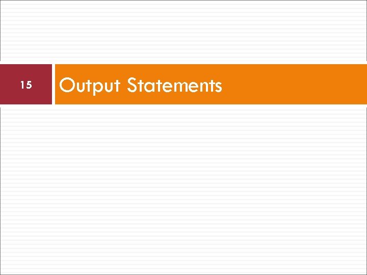15 Output Statements 