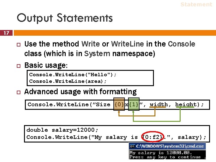 Statement Output Statements 17 Use the method Write or Write. Line in the Console