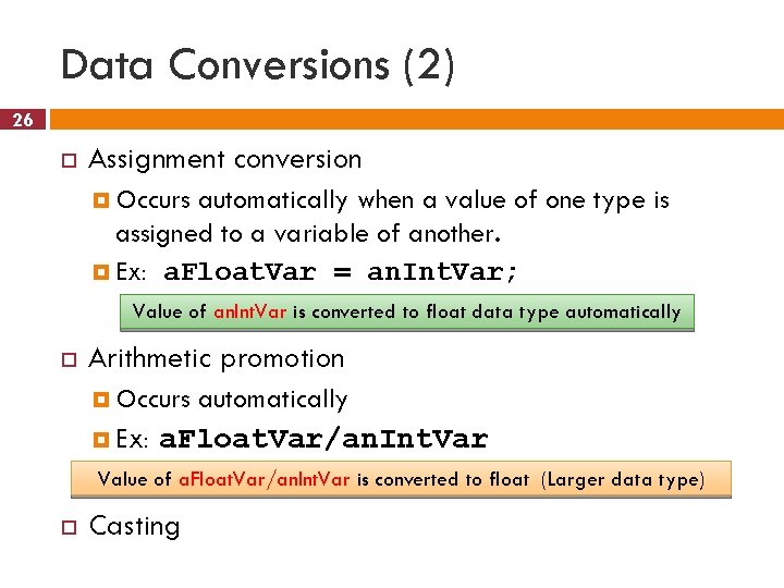 Data Conversions (2) 26 Assignment conversion Occurs automatically when a value of one type