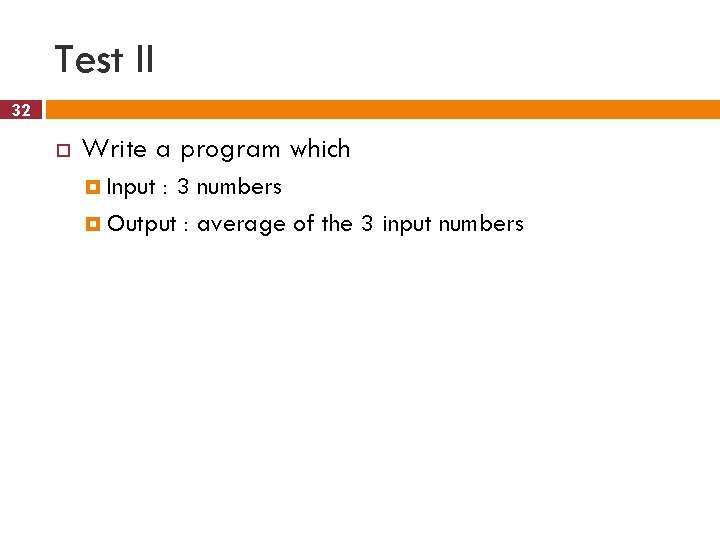 Test II 32 Write a program which Input : 3 numbers Output : average
