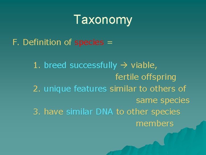 Taxonomy F. Definition of species = 1. breed successfully viable, fertile offspring 2. unique