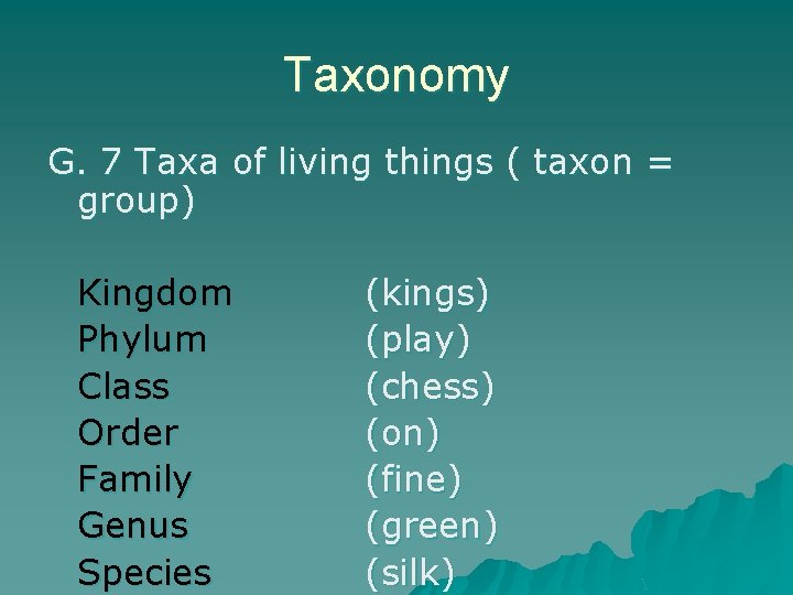 Taxonomy G. 7 Taxa of living things ( taxon = group) Kingdom Phylum Class