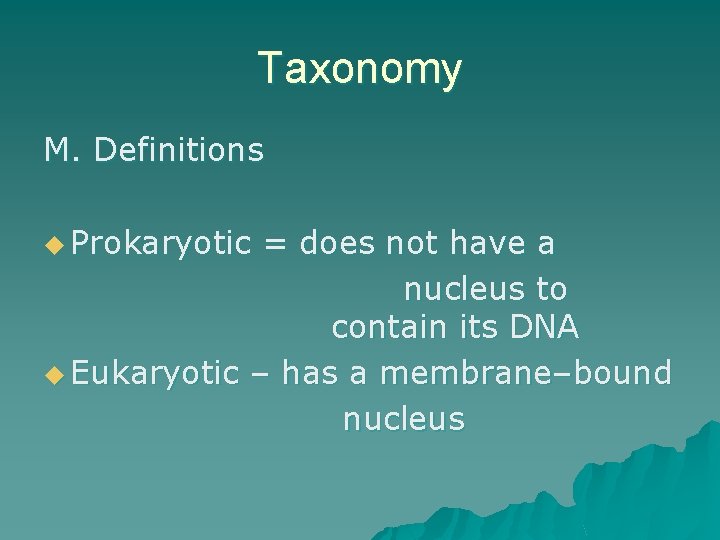 Taxonomy M. Definitions u Prokaryotic = does not have a nucleus to contain its