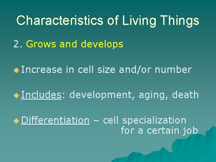 Characteristics of Living Things 2. Grows and develops u Increase in cell size and/or