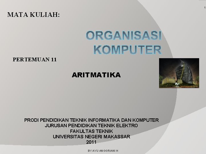 1 MATA KULIAH: PERTEMUAN 11 ARITMATIKA PRODI PENDIDIKAN TEKNIK INFORMATIKA DAN KOMPUTER JURUSAN PENDIDIKAN