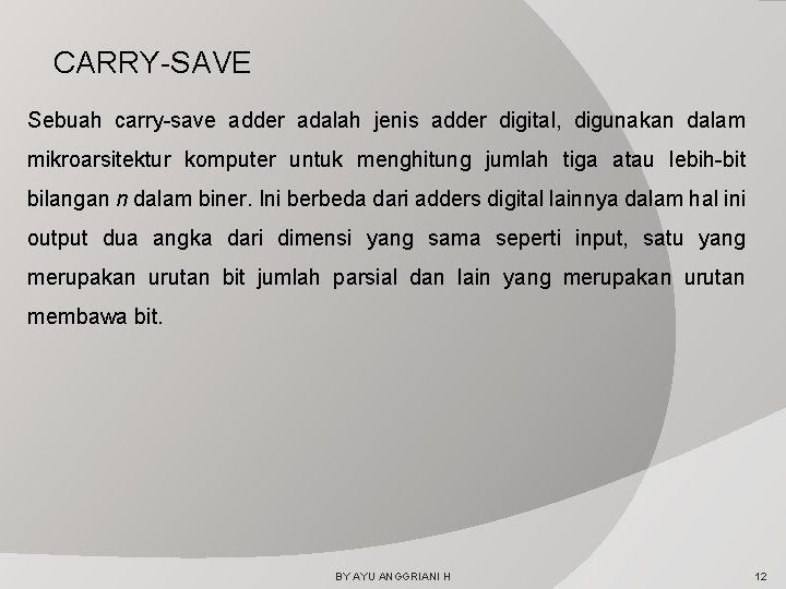 CARRY-SAVE Sebuah carry-save adder adalah jenis adder digital, digunakan dalam mikroarsitektur komputer untuk menghitung