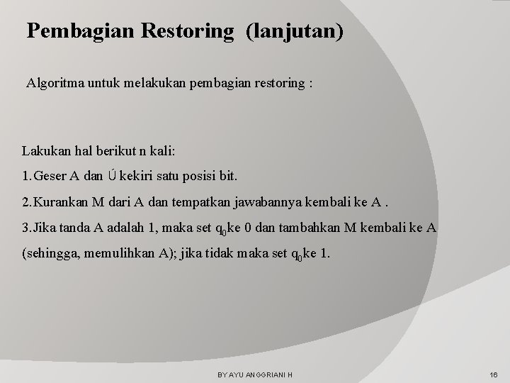 Pembagian Restoring (lanjutan) Algoritma untuk melakukan pembagian restoring : Lakukan hal berikut n kali: