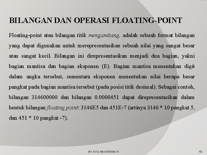 BILANGAN DAN OPERASI FLOATING-POINT Floating-point atau bilangan titik mengambang, adalah sebuah format bilangan yang