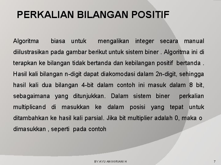 PERKALIAN BILANGAN POSITIF Algoritma biasa untuk mengalikan integer secara manual diilustrasikan pada gambar berikut