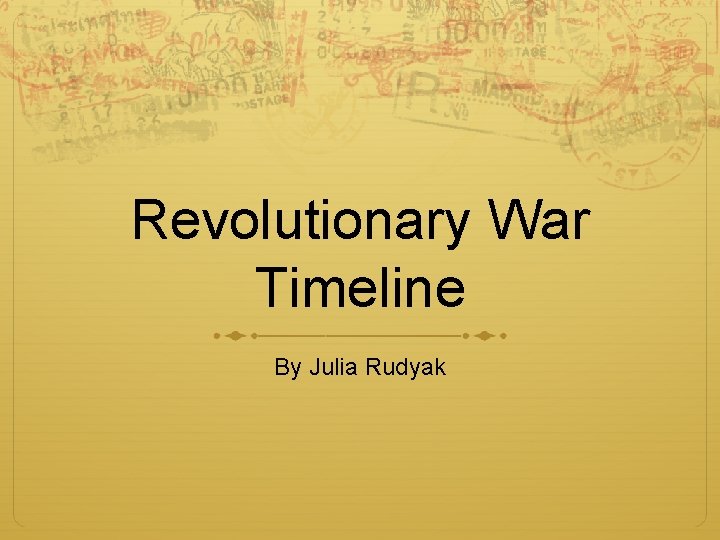 Revolutionary War Timeline By Julia Rudyak 