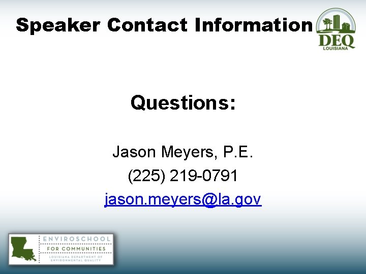 Speaker Contact Information Questions: Jason Meyers, P. E. (225) 219 -0791 jason. meyers@la. gov