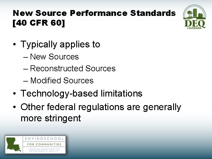 New Source Performance Standards [40 CFR 60] • Typically applies to – New Sources