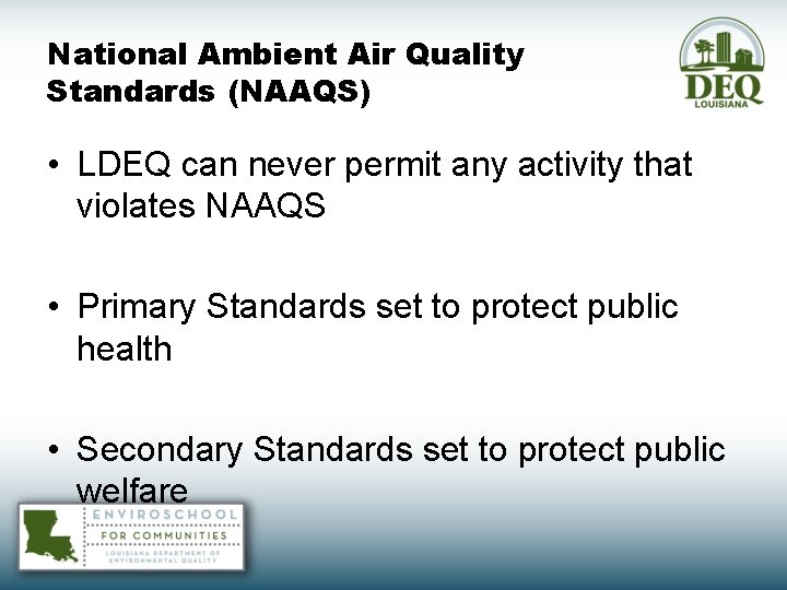 National Ambient Air Quality Standards (NAAQS) • LDEQ can never permit any activity that